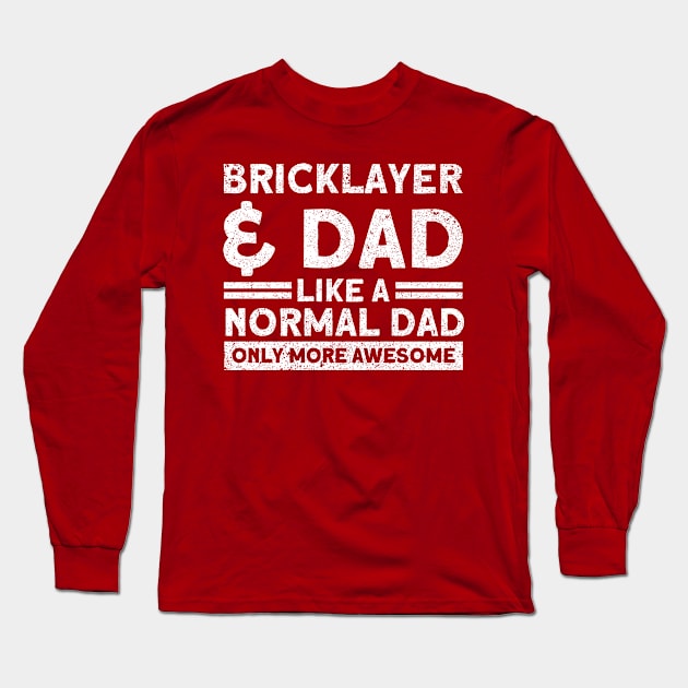 Bricklayer Bricklayer & Dad Awesome Masonry Long Sleeve T-Shirt by Toeffishirts